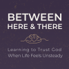 Between Here and There (Lent 2026)